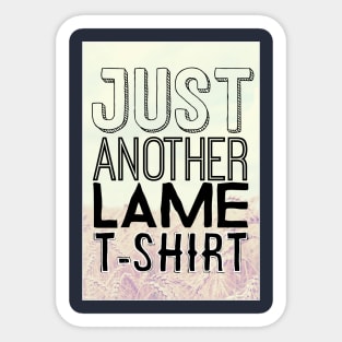 Just Another Lame T Shirt Sticker